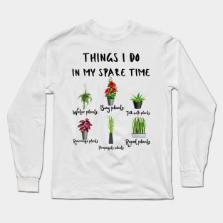 Things I Do In My Spare Time, Plant Lover Gift Long Sleeve T-Shirt